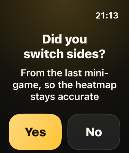 Step 7: The watch asks if you switched sides, to know where you attacked.